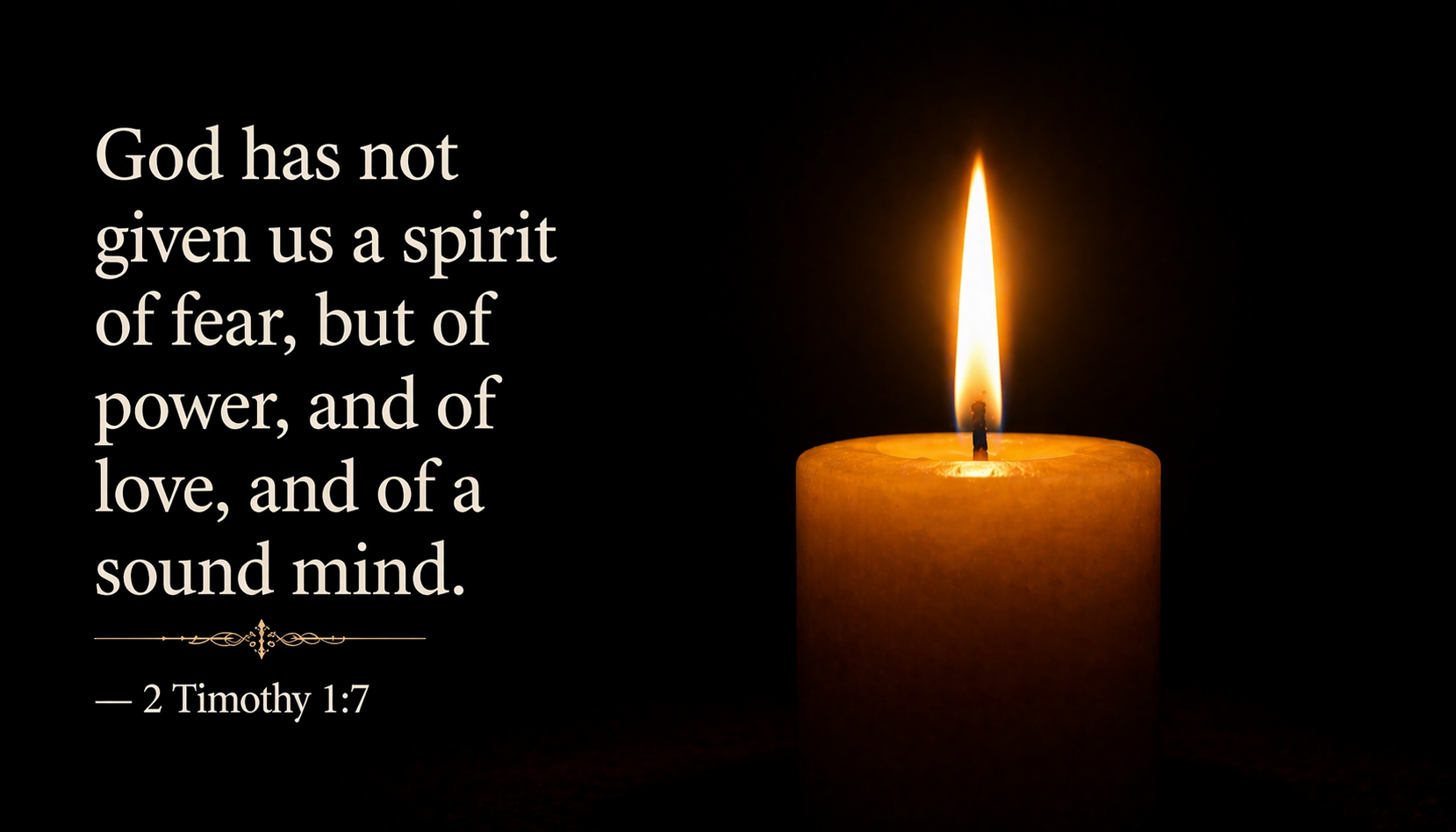 Single candle flame burning perfectly steady in pitch-dark room unwavering circle of warm light pushing back darkness -- 2 Timothy 1:7 wallpaper